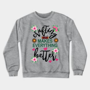 Crafting Makes Everything Better Sewing Floral Crewneck Sweatshirt